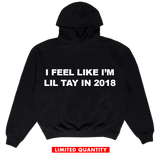 I FEEL LIKE I'M LIL TAY IN 2018 Hoodie